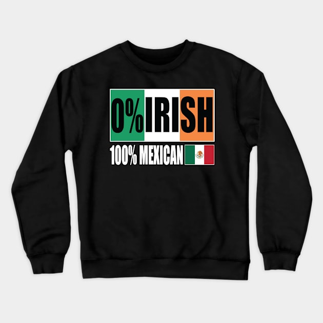 0% IRISH 100% Mexican Funny Patrick's day Crewneck Sweatshirt by Trending-Gifts